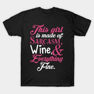 This Girl Is Made Of Sarcasm Wine & Everything Fine T-Shirt